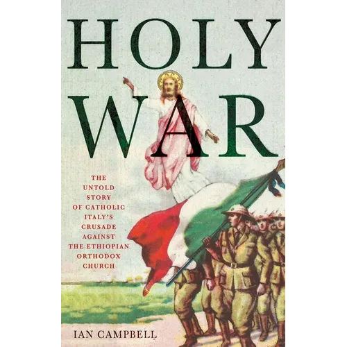 Holy War: The Untold Story of Catholic Italy's Crusade Against the Ethiopian Orthodox Church - Paperback